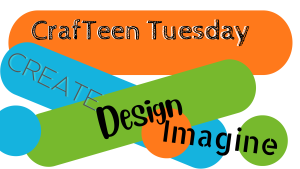 CrafTeen Tuesday Create Design Imagine
