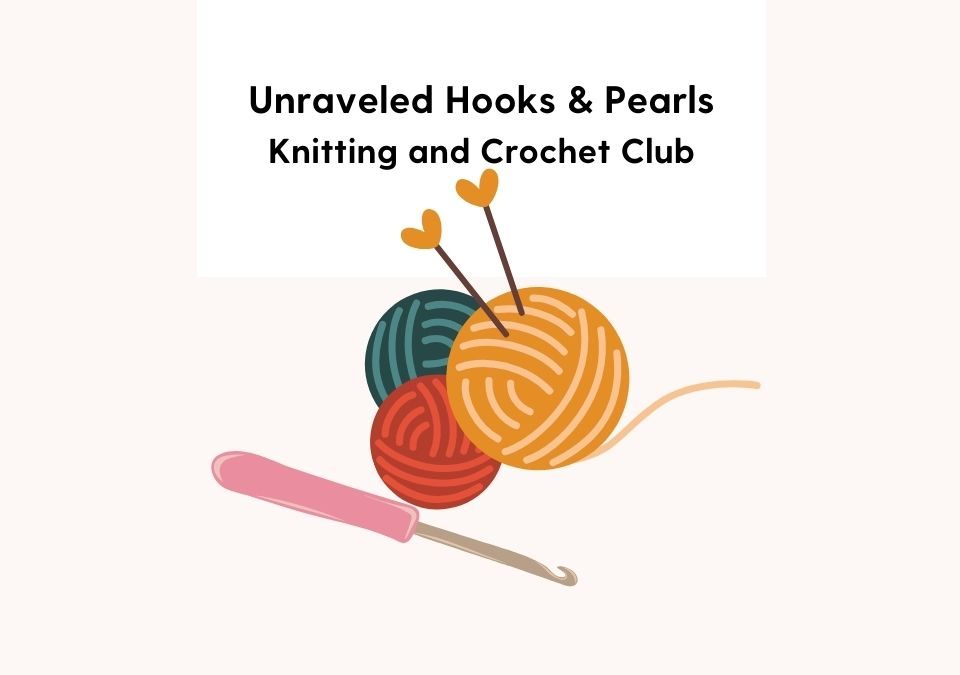 Unraveled Hooks and Pearls Knitting and Crochet Club