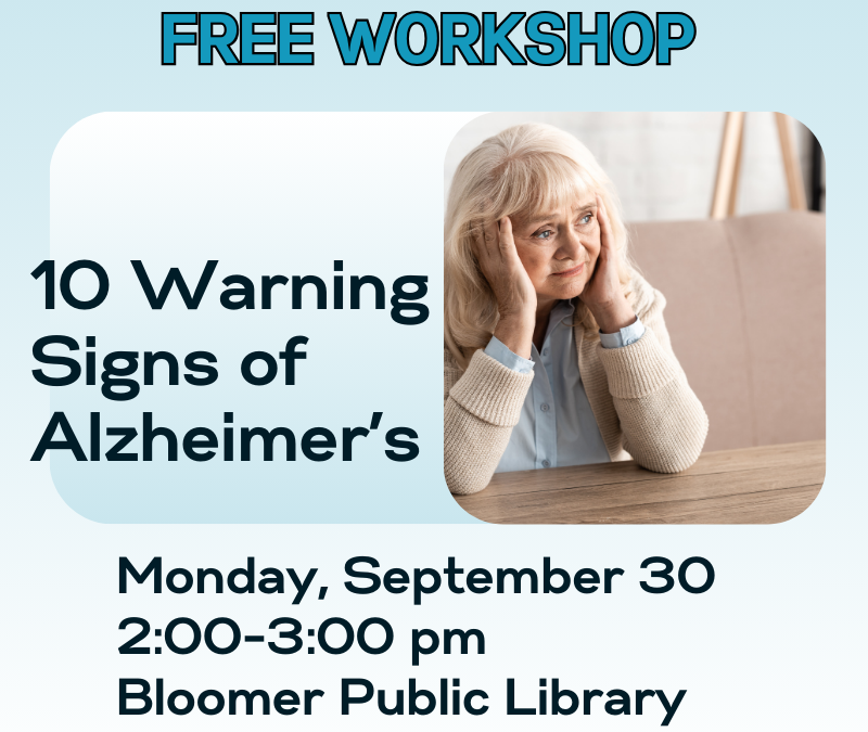 10 warning signs of alzheimer's Free Workshop at the Bloomer Library on Monday, September 30, 2024 from 2:00 - 3:00 pm