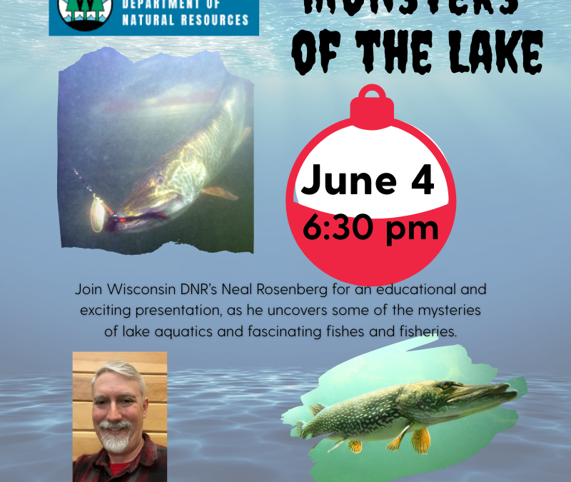 Monsters of the Lake Join Wisconsin DNR’s Neal Rosenberg for an educational and exciting presentation, as he uncovers some of the mysteries of lake aquatics and fascinating fishes and fisheries. June 4, 2025 at 6:30 pm
