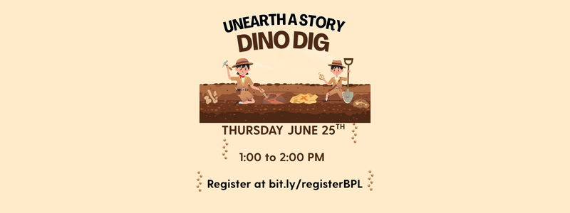 Unearth a Story Dino Dig on Thursday, June 25, 2026, from 1:00 to 2:00 pm. Registration link in program details