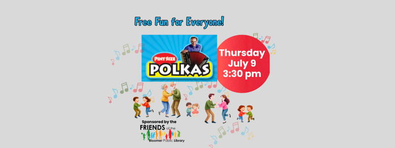 Pint size polka is coming July 9, 2026 at 3:30 pm. This free event is sponsored by the Friends of the Bloomer Public Library